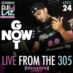 DJ GOT NOW - LIVE FROM THE 305 w/ DJ LAZ (Pitbull's Globalization on Sirius XM) [Full Mix] (4.24.21)
