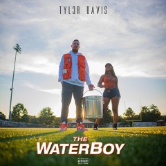 WATERBOY [Prod. TYL3R DAVIS]