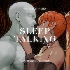 Sleep Talking - Takanashi Kiara (GoodBoyChend Remix)