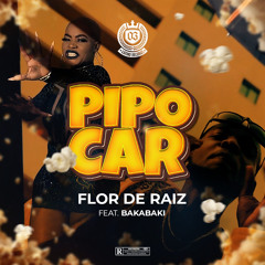 Flor de Raiz ft Bakabaki - PIPOCAR