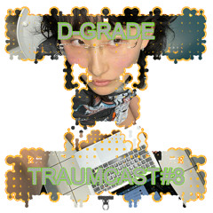 TRAUMCAST ☼ 08 ☼ D-Grade