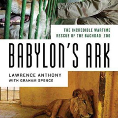 Get PDF 📭 Babylon's Ark: The Incredible Wartime Rescue of the Baghdad Zoo by  Lawren