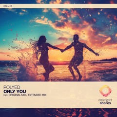 PoLYED - Only You (Original Mix) [ESH416]