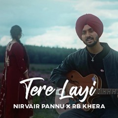 Tere Layi - Nirvair Pannu | Music By RB Khera | Latest Punjabi songs 2023