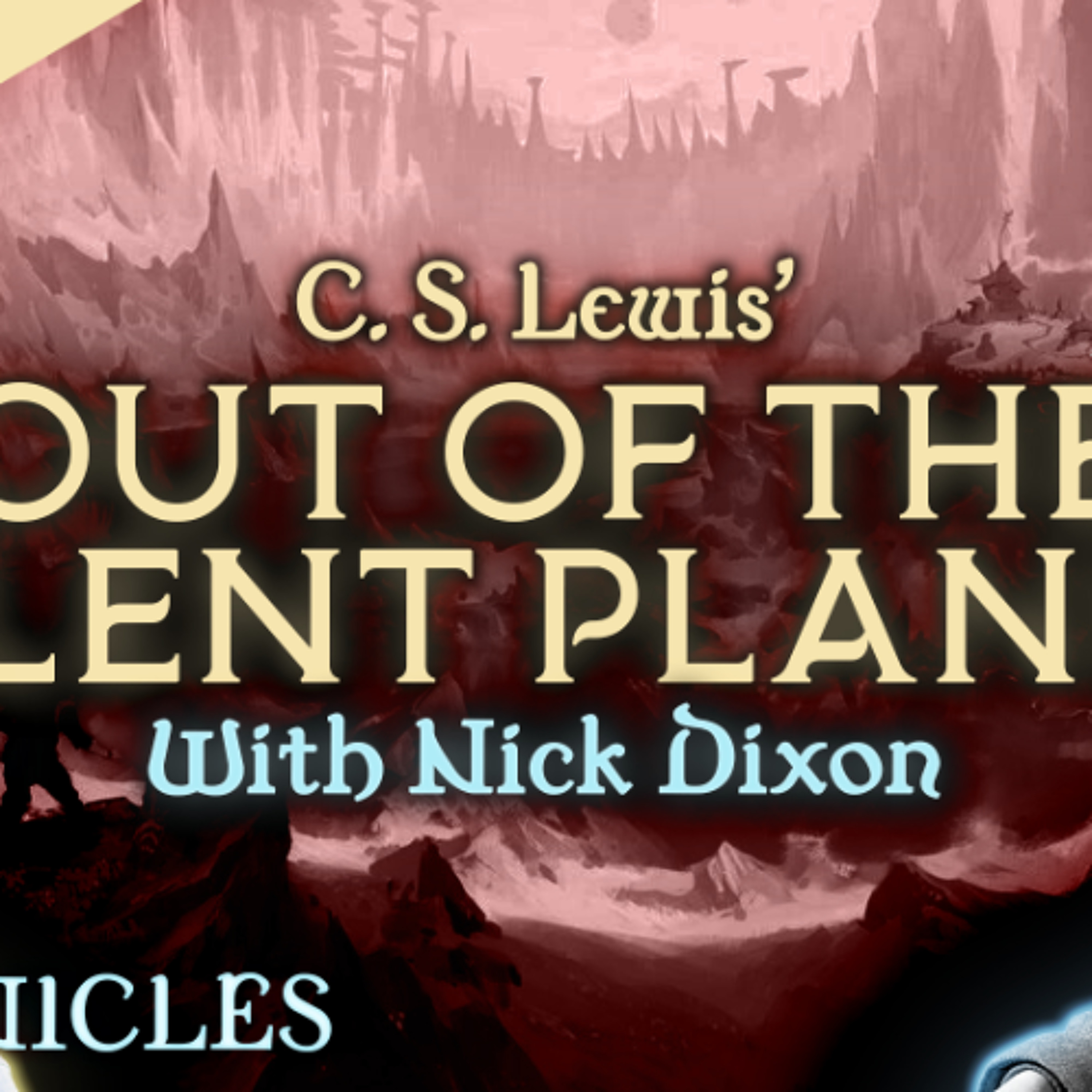 PREVIEW: Chronicles #41 | Out Of The Silent Planet with Nick Dixon