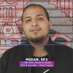 Mozaik - ep.3 - A talk with Fahad Al Otaibi
