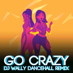 Chris Brown - Go Crazy (Dj Wally Dancehall Remix){FREE DOWNLOAD}