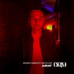 Airat - Drama Podcast 013