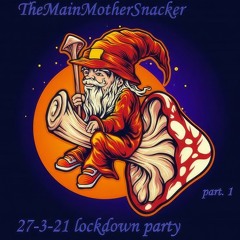 TheMainMotherSnacker Live @ Lockdown party 27-3-21 Part.1