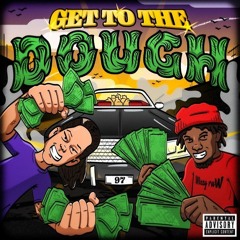 Get To The Dough Ft. Mizzy Raw