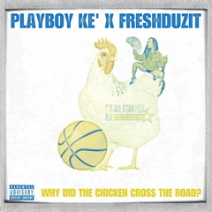 Playboy Ke' X Freshduzit ~ WHY DID THE CHICKEN CROSS THE ROAD?