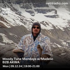 Moody Tune Mondays w/ Madelic b2b AKWA - 9th December 2024