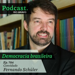 Podcast 784 – Fernando Schüler: O mal-estar da democracia e a liberdade de expressão