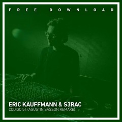 FREE DOWNLOAD: Eric Kauffmann & S3RAC - Codigo 54 (Agustin Sasson Remake)