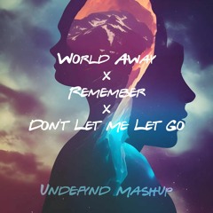Remember, Don't Let Me Let Go When You're Worlds Away (UNDEFYND Mashup)