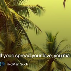 if youe spread your love, you may change the world