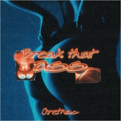 Oretnac  - Brake That Ass