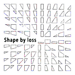 Shape by loss