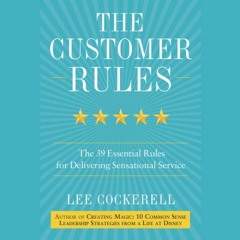 [ACCESS] [EPUB KINDLE PDF EBOOK] The Customer Rules: The 39 Essential Rules for Delivering Sensation