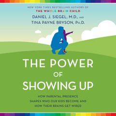 ePUB download The Power of Showing Up: How Parental Presence Shapes Who Our