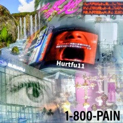 1-800-PAIN   -  Hurtfu11    |   prod by splurcetti    Mixed by CRAZYC808  ****  art by  (@holochien)