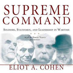 [Get] EBOOK 📒 Supreme Command: Soldiers, Statesmen, and Leadership in Wartime by  El