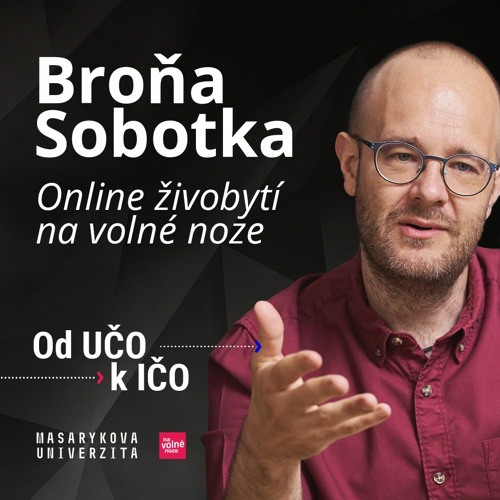Broňa Sobotka: Online živobytí na volné noze | Od UČO k IČO