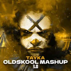 Tayka - OLDSKOOL MASHUP 3.0
