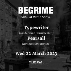 Begrime - Pearsall - RinsessionsRevisited - SubFM - 22 March 2023