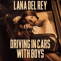 Driving in Cars With Boys - Lana Del Rey