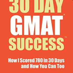 download PDF 📑 30 Day GMAT Success, Edition 3: How I Scored 780 on the GMAT in 30 Da