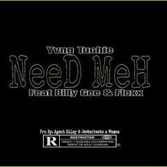 NeeD meH(feat. Billy Gee & Flexx) [ Pro By Agent Riley x Jesterbeatz & Wamsz ]