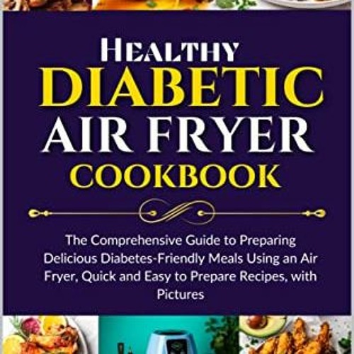 [Télécharger en format epub] Healthy Diabetic Air Fryer Cookbook: The Comprehensive Guide to Prepa