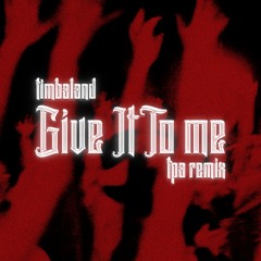 Timbaland - Give It To Me (TPA Remix)