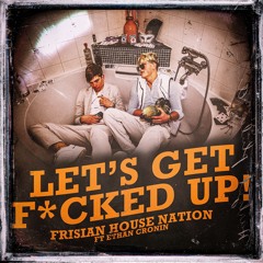 Frisian House Nation - Lets Get Fucked Up