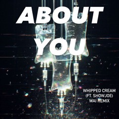 WHIPPED CREAM - about you (feat. Showjoe) WAI REMIX