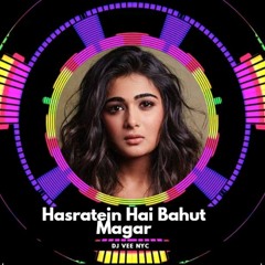 Hasratien Hein Bahut Magar - Dj Vee Nyc Remixxx