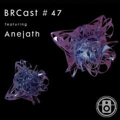 BRCast #47 - Anejath