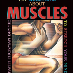 [Access] KINDLE 📝 101 Questions About Muscles: To Stretch Your Mind and Flex Your Br