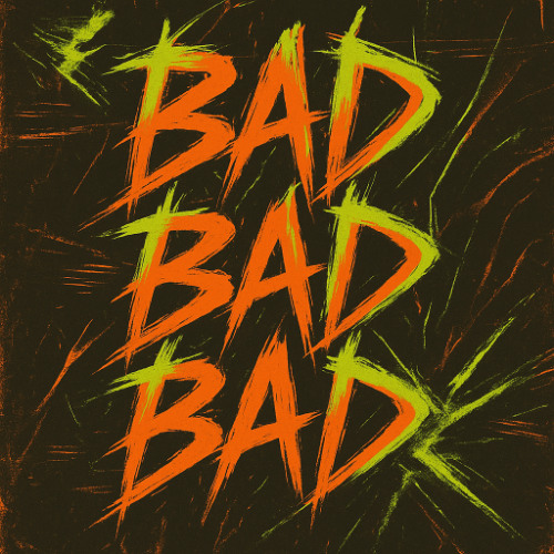 Bad Bad Bad