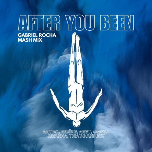 Anyma, Argy, Rihanna, T. Antony - After You Been (Gabriel Rocha MASH Mix)