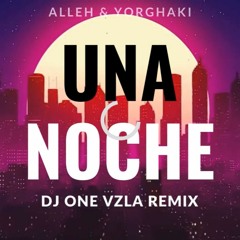 Alleh & Yorghaki - Una Noche 🔥Remix🔥