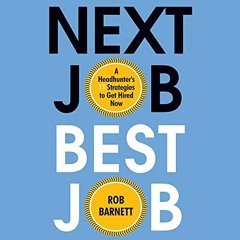 GET PDF 📦 Next Job, Best Job: A Headhunter's 11 Strategies to Get Hired Now by  Rob