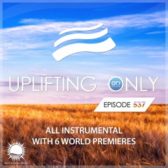 Uplifting Only 537 [All Instrumental] (May 25, 2023) {WORK IN PROGRESS}