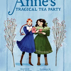 Kindle⚡online✔PDF Annes Tragical Tea Party: Inspired by Anne of Green Gables (An Anne Chapter Book)