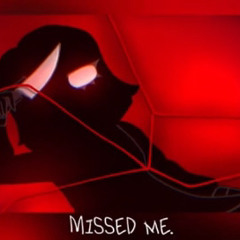 Missed me - by Mrs_Shadow on yt