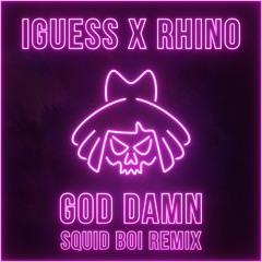 iGuess X Rhino - God Damn (Squid Boi Remix) [BUY = FREE DOWNLOAD]