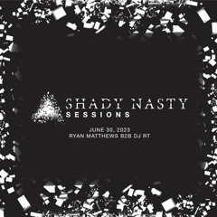 Shady Nasty Sessions - June 30 2023 - Ryan Matthews And DJ RT