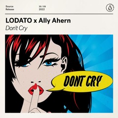 LODATO X Ally Ahern - Don't Cry