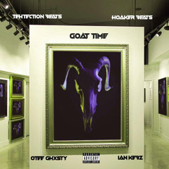 Goat Time | Feat. Otee Ghxsty & Ian Kebz | Prod. TEHtection & Hoaker Beats